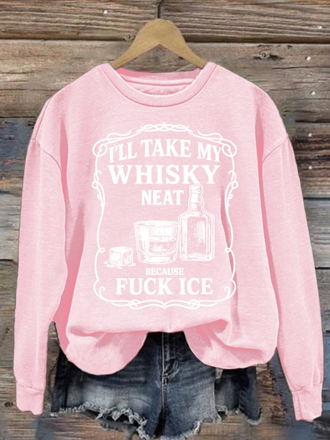 Women's I'll take my whisky neat Print Sweatshirt