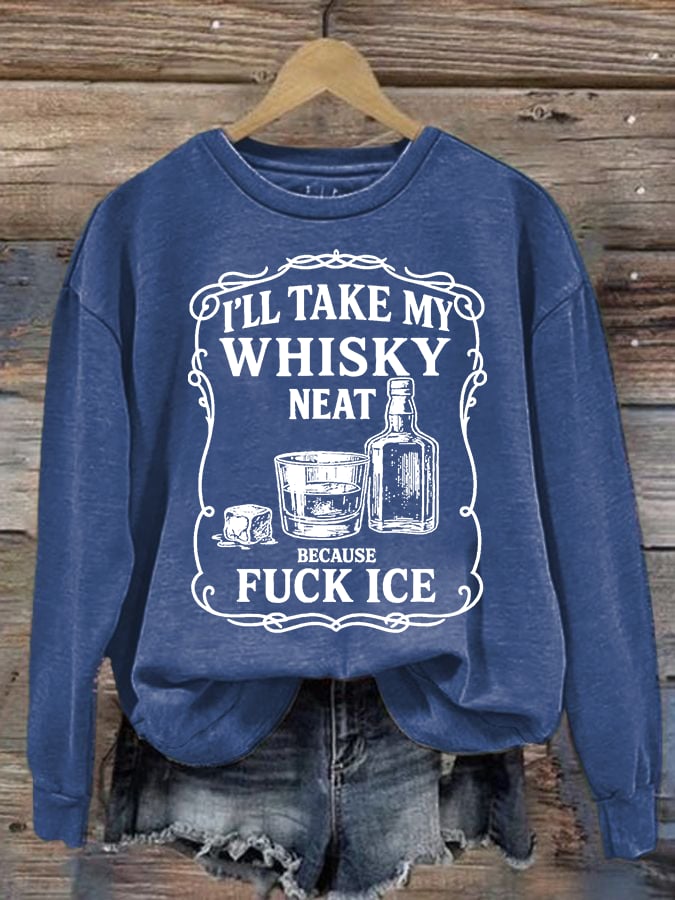 Women's I'll take my whisky neat Print Sweatshirt