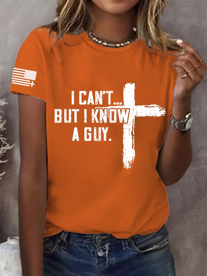 Women's I CAN'T BUT I KNOW A GUY Print T-Shirt