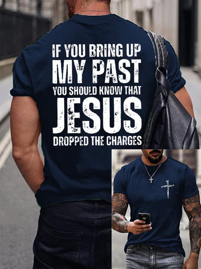 Men's If You Bring Up My Past You Should Know Jesus Dropped The Charges Print T-Shirt