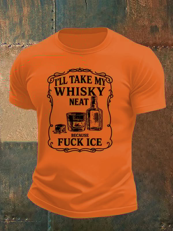 Men's I'll take my whisky neat T-shirt
