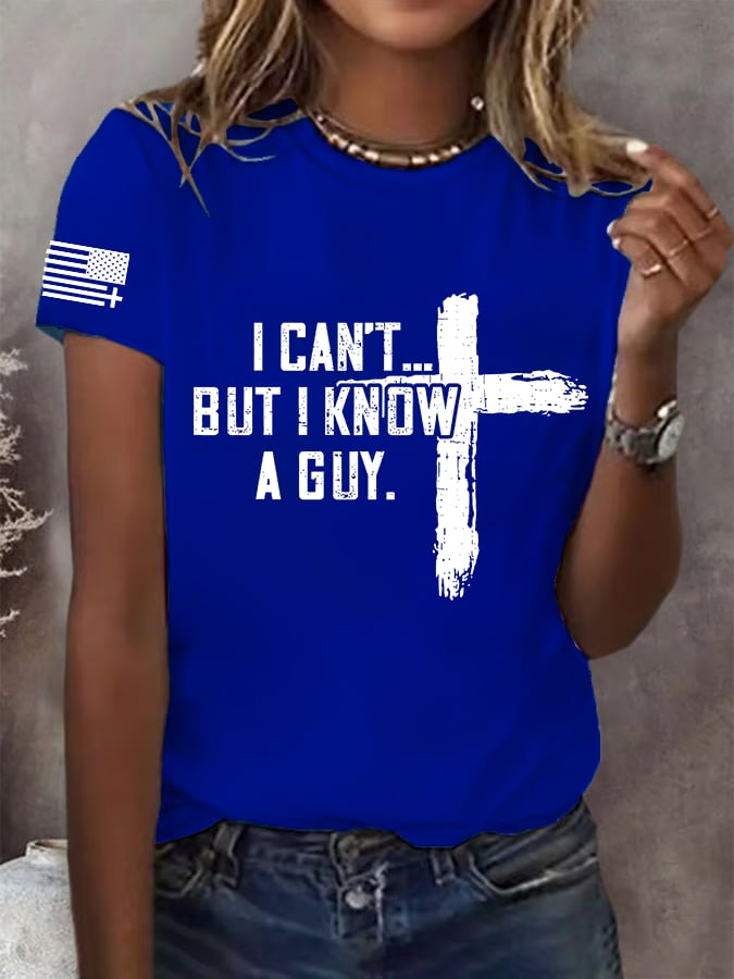 Women's I CAN'T BUT I KNOW A GUY Print T-Shirt