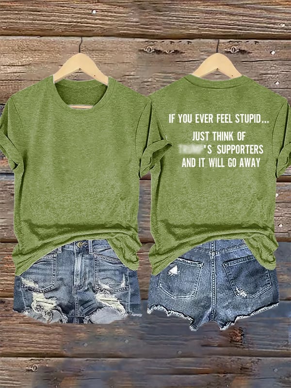 Women's IF YOU EVER FEEL STUPID Print T-Shirt