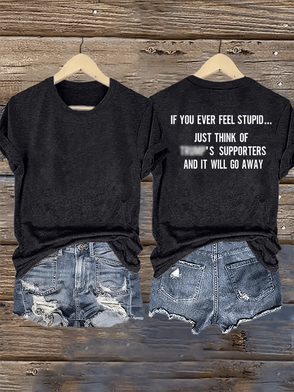 Women's IF YOU EVER FEEL STUPID Print T-Shirt