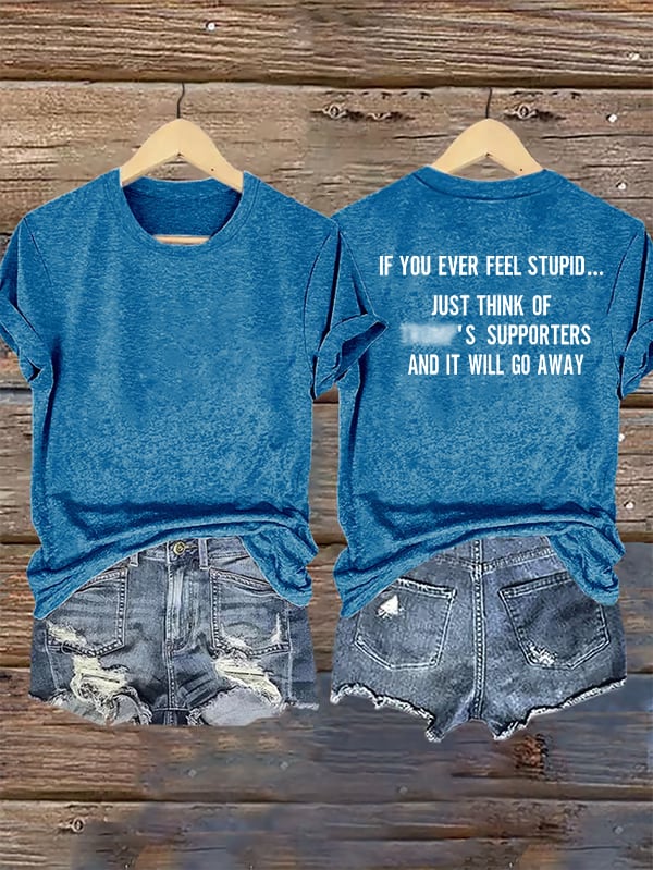 Women's IF YOU EVER FEEL STUPID Print T-Shirt