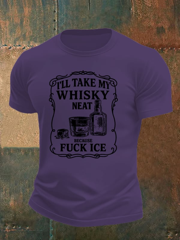 Men's I'll take my whisky neat T-shirt