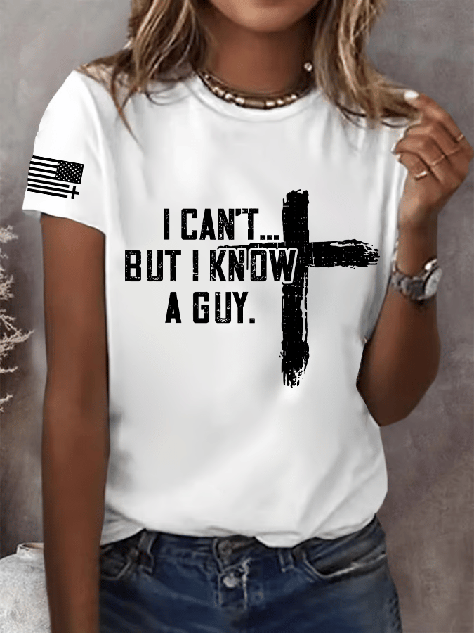 Women's I CAN'T BUT I KNOW A GUY Print T-Shirt