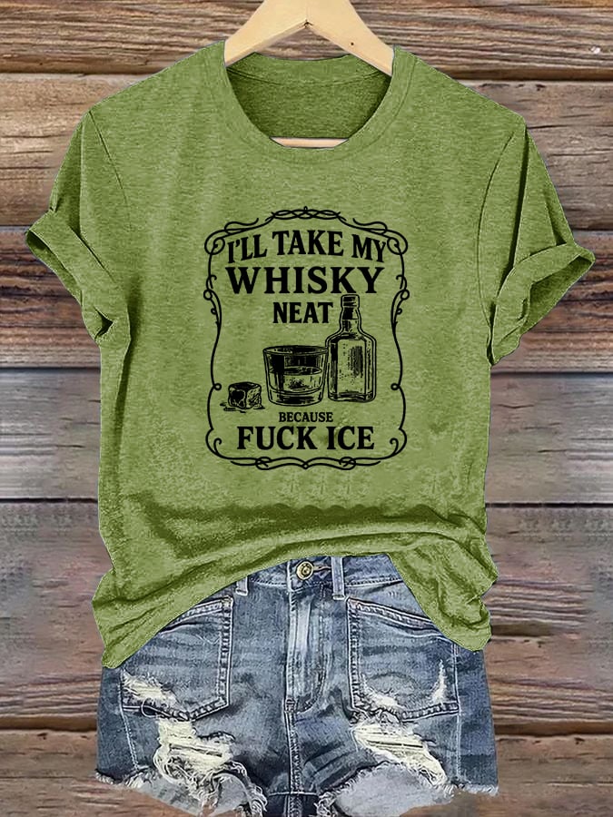 Women's I'll take my whisky neat T-shirt