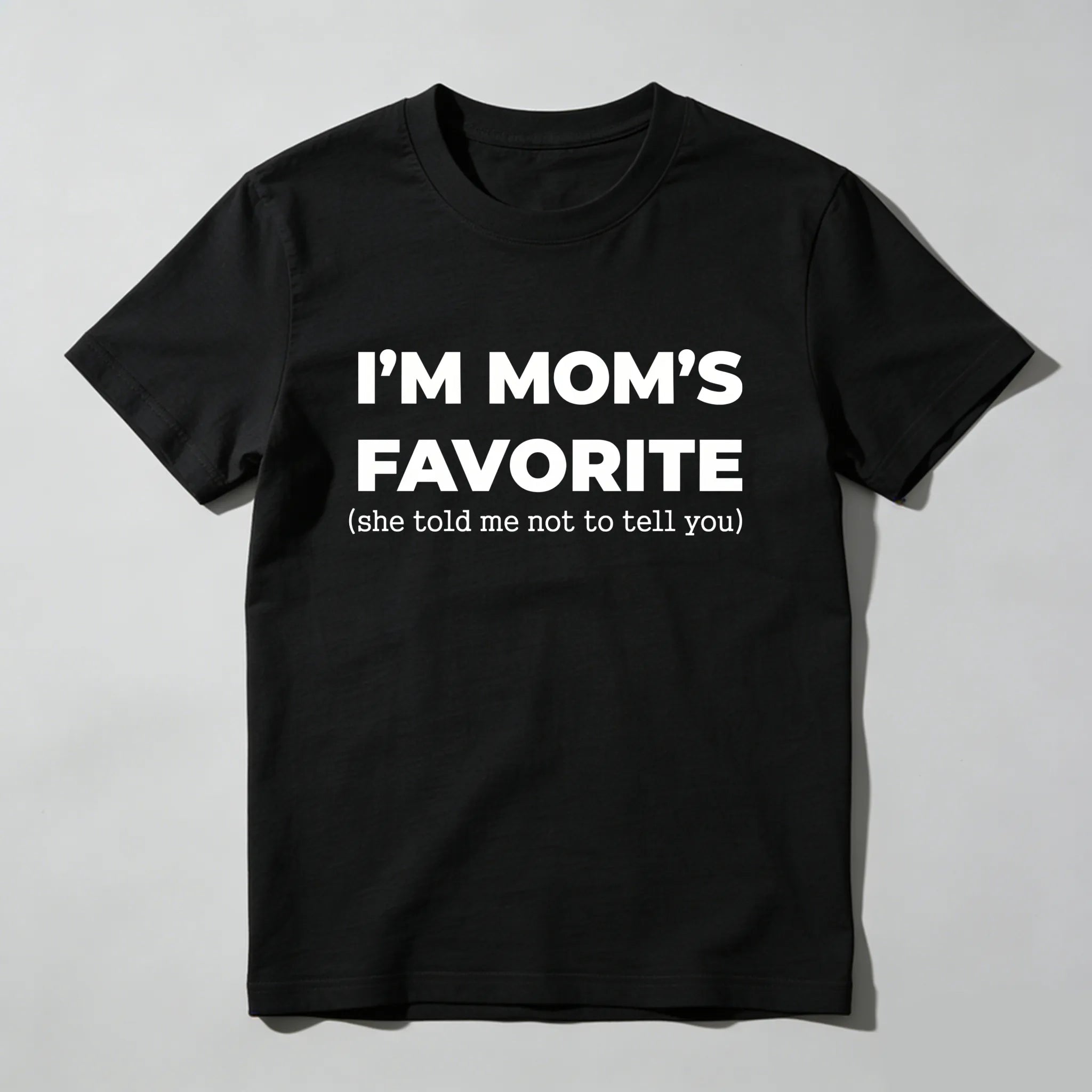 Im Moms Favorite She Told Me Not To Tell You T Shirt Funny Family Gift For Kids And Teens Humorous Mother Day Present