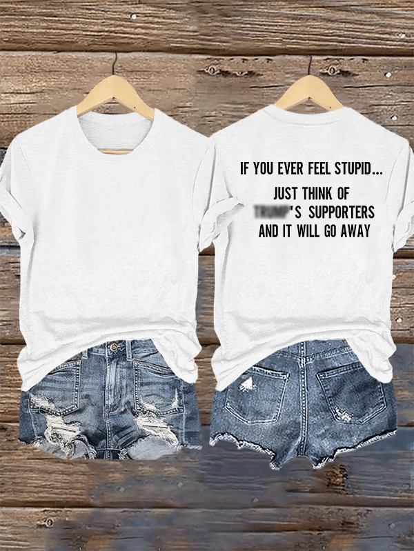 Women's IF YOU EVER FEEL STUPID Print T-Shirt