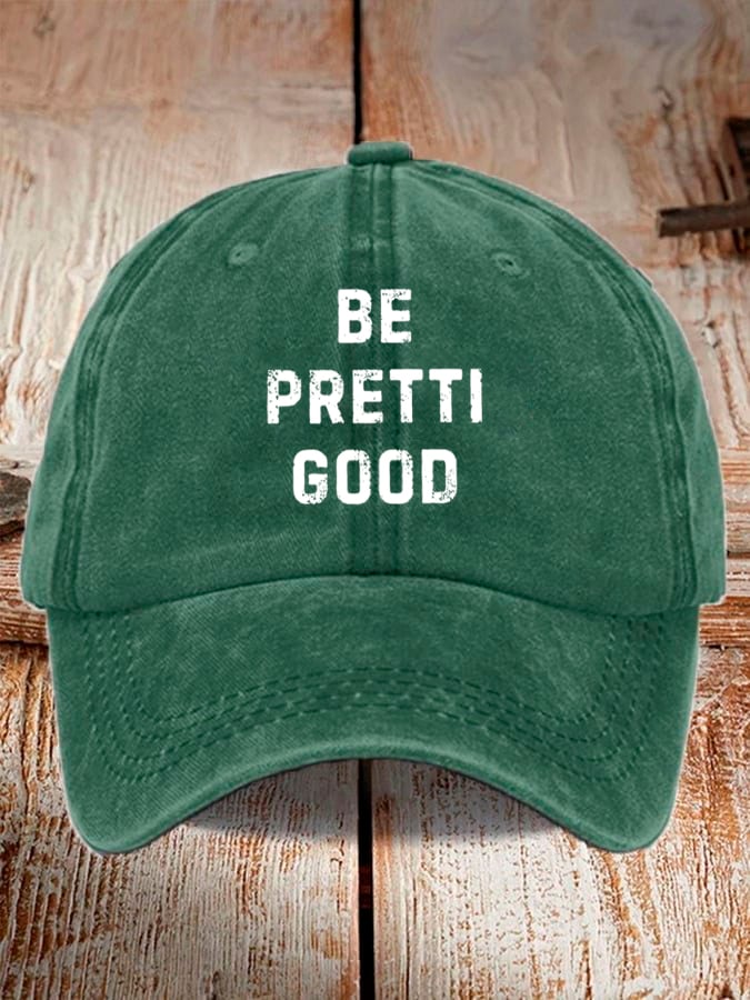 Unisex Be Pretty Good Baseball Cap