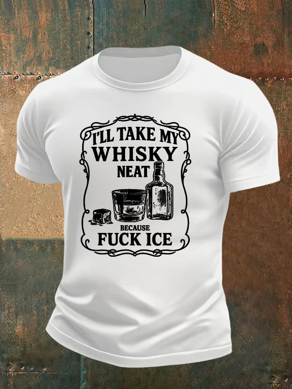 Men's I'll take my whisky neat T-shirt
