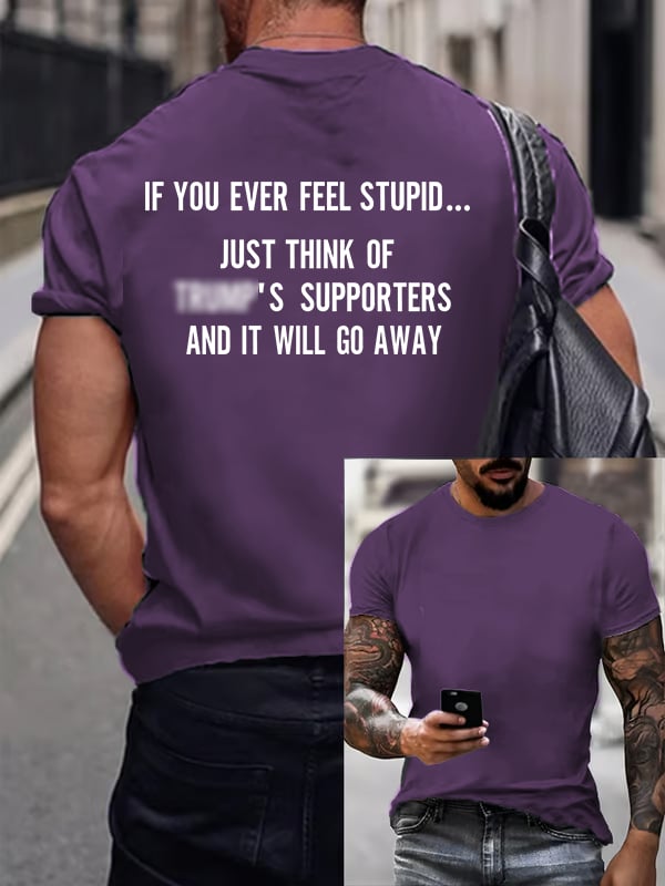 Men's IF YOU EVER FEEL STUPID Print T-Shirt