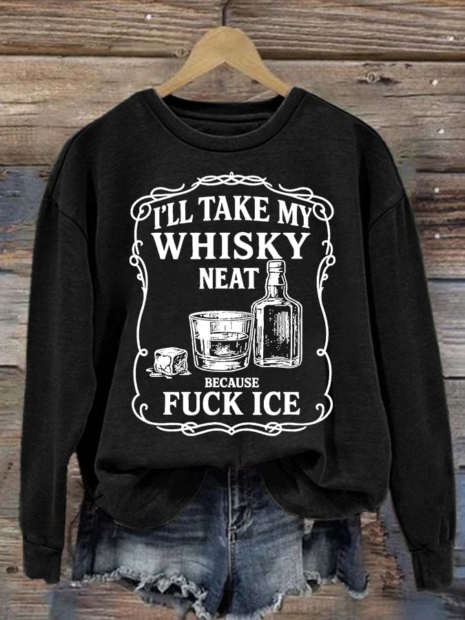 Women's I'll take my whisky neat Print Sweatshirt