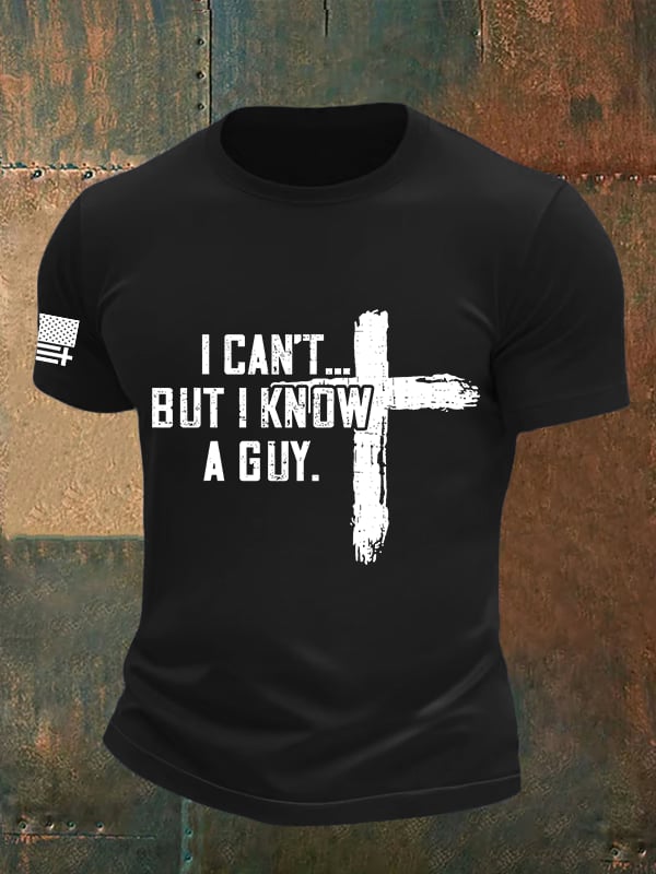 Men's I CAN'T BUT I KNOW A GUY Print T-Shirt