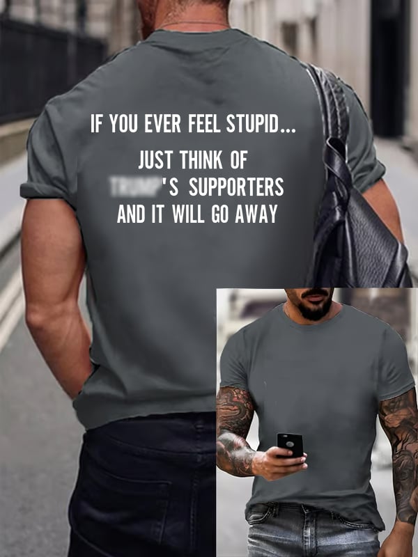 Men's IF YOU EVER FEEL STUPID Print T-Shirt