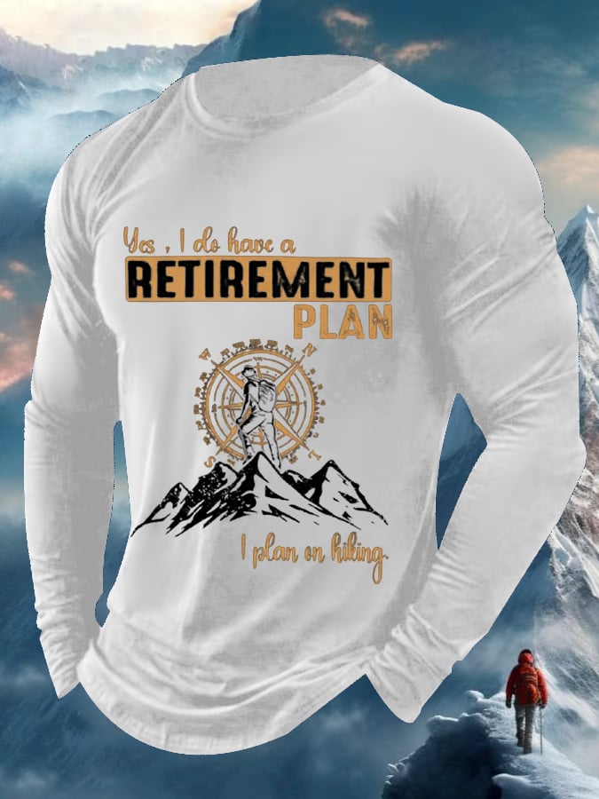 Men's Yes, I Do Have A Retirement Plan - I Plan On Hiking Long Sleeve Top
