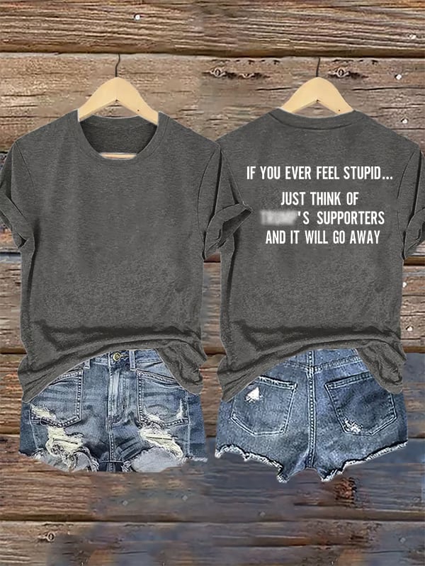 Women's IF YOU EVER FEEL STUPID Print T-Shirt
