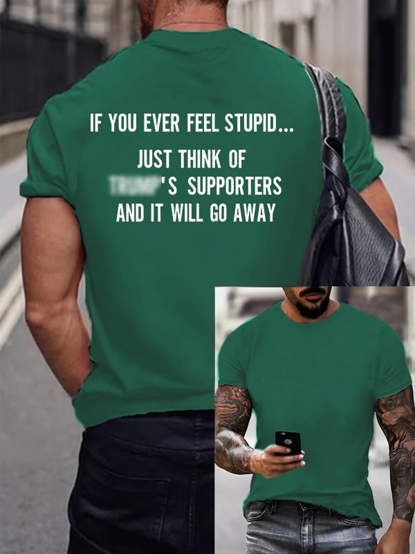 Men's IF YOU EVER FEEL STUPID Print T-Shirt