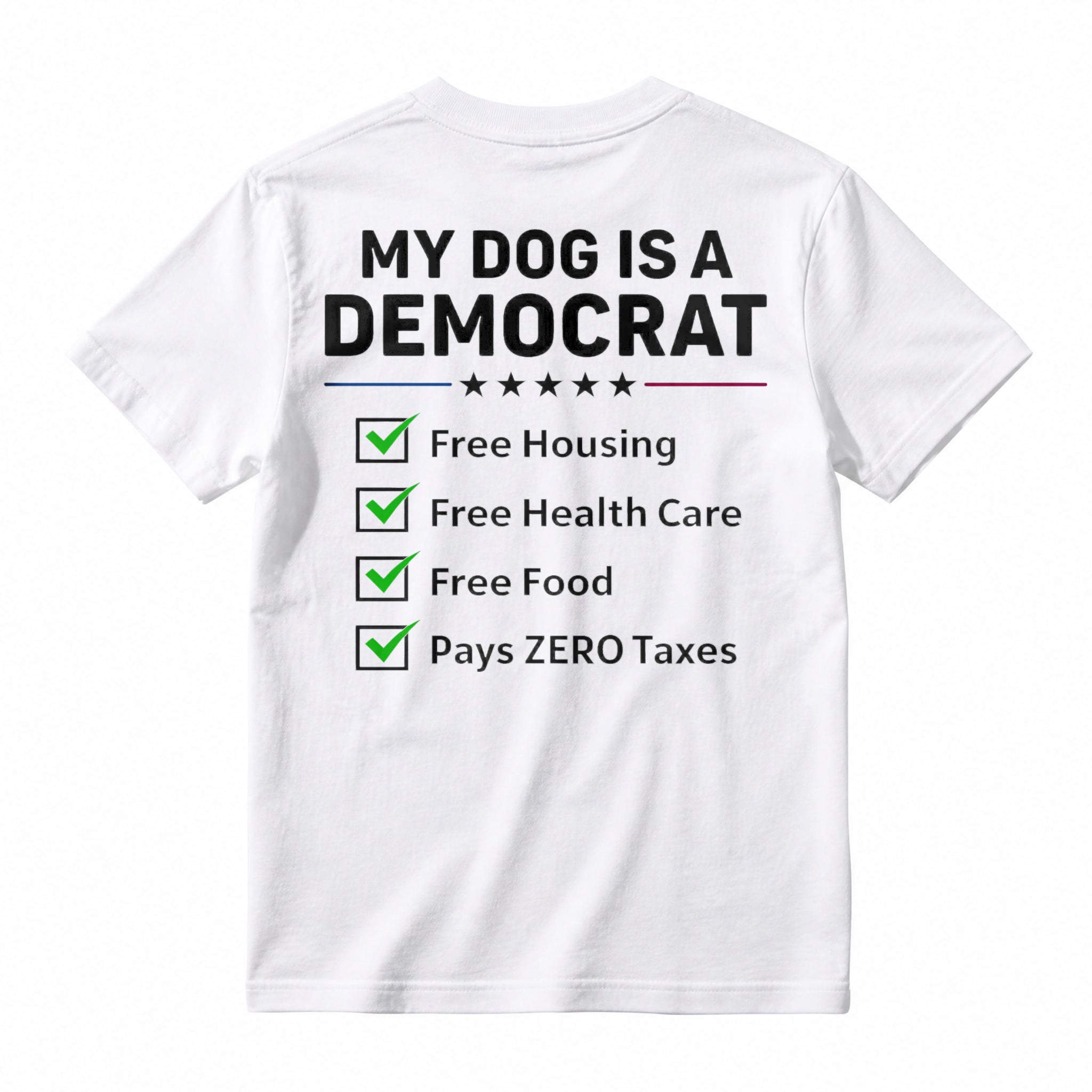 My Dog Is A Democrat Free Housing Free Health Care Free Food Pays Zero Taxes T-shirt