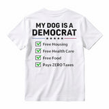 My Dog Is A Democrat Free Housing Free Health Care Free Food Pays Zero Taxes T-shirt