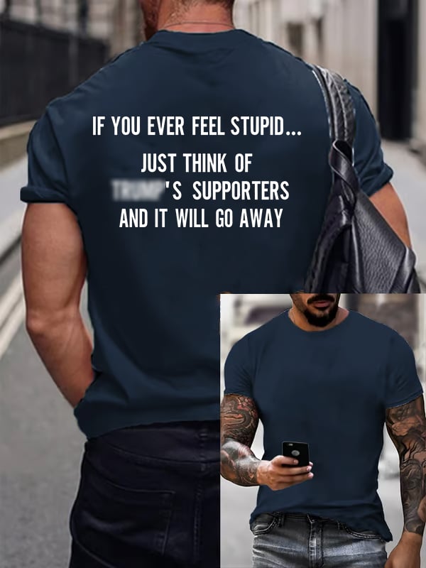 Men's IF YOU EVER FEEL STUPID Print T-Shirt