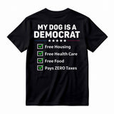 My Dog Is A Democrat Free Housing Free Health Care Free Food Pays Zero Taxes T-shirt