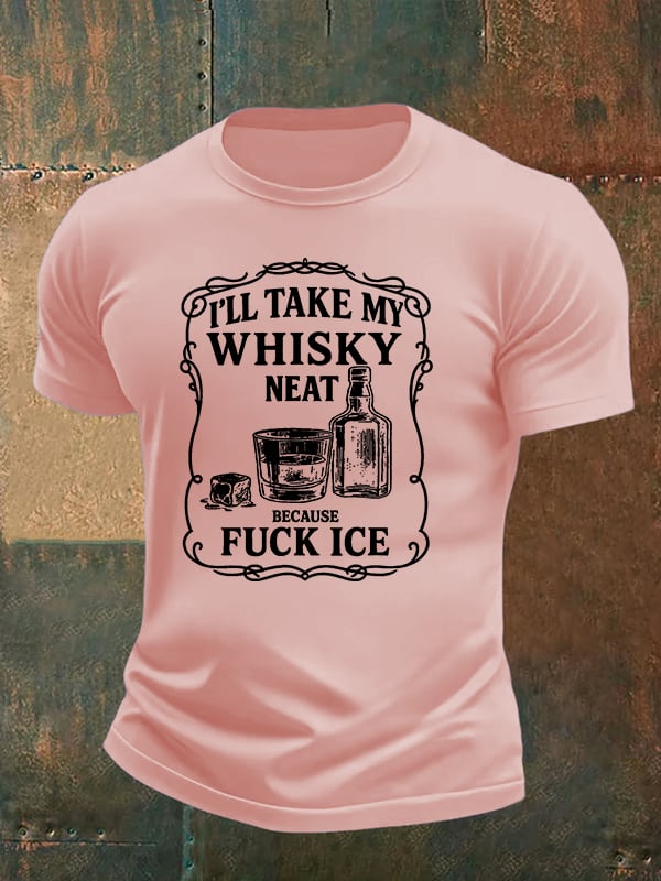 Men's  I'll take my whisky neat   T-shirt