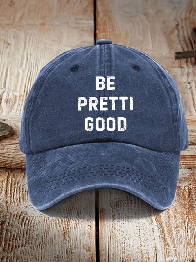 Unisex Be Pretty Good Baseball Cap