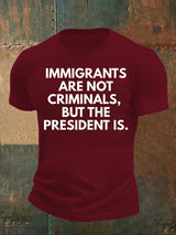 Men's  IMMIGRANTS ARE NOT CRIMINALS, BUT THE PRESIDENT IS. T-Shirt