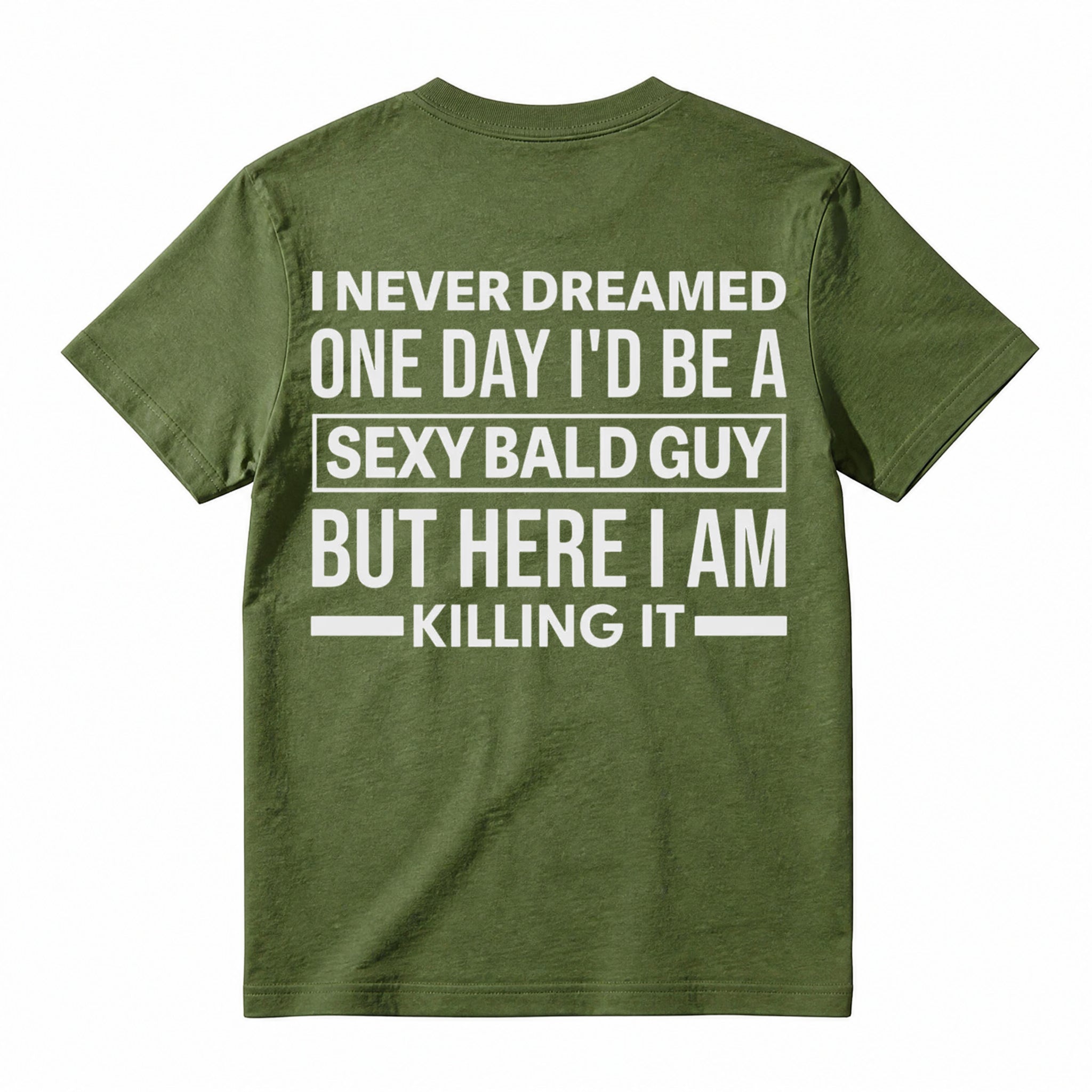 I Never Dreamed I'd Be A Sexy Bald Guy Funny Quote Graphic Tee, Good Graphic Tee Men'S Relaxed Short-Sleeve Tee 100% Cotton Streetwear T-Shirt