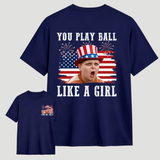 You Play Ball Like A Girl 4th of July Shirt, Ham Porter The Sandlot Quotes T-Shirt, Vintage Baseball Fan Tee, USA Patriotic TShirt, MADE IN USA