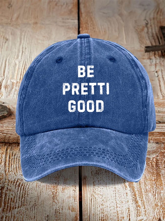 Unisex Be Pretty Good Baseball Cap