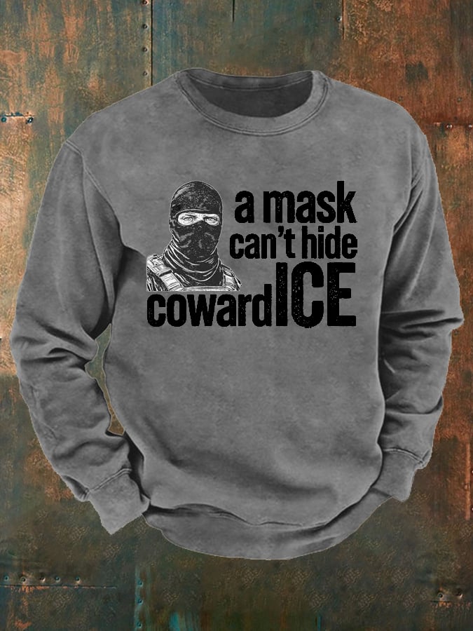 Men's  Anti ICE, A Mask Cant Hide Coward ICE  Printed  Sweatshirt