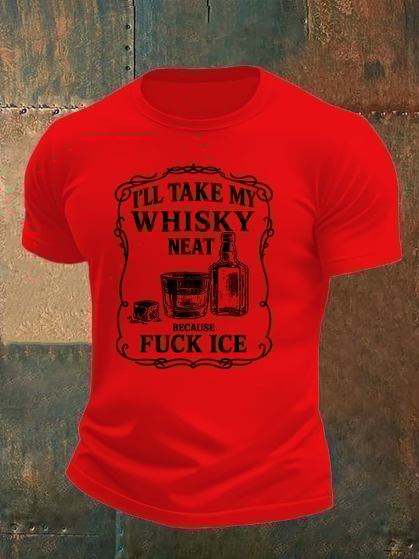 Men's  I'll take my whisky neat   T-shirt
