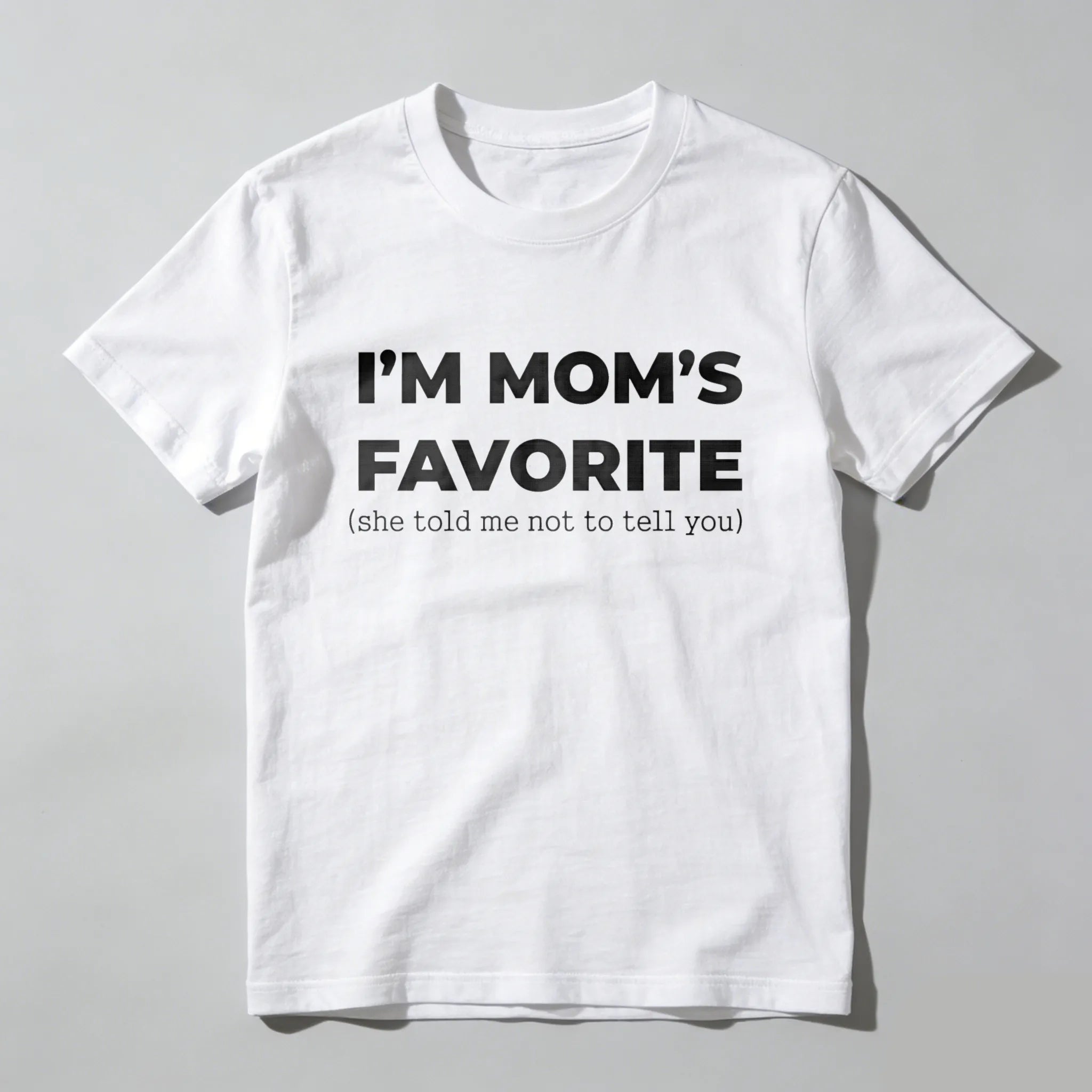 Im Moms Favorite She Told Me Not To Tell You T Shirt Funny Family Gift For Kids And Teens Humorous Mother Day Present