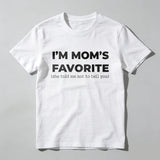 Im Moms Favorite She Told Me Not To Tell You T Shirt Funny Family Gift For Kids And Teens Humorous Mother Day Present