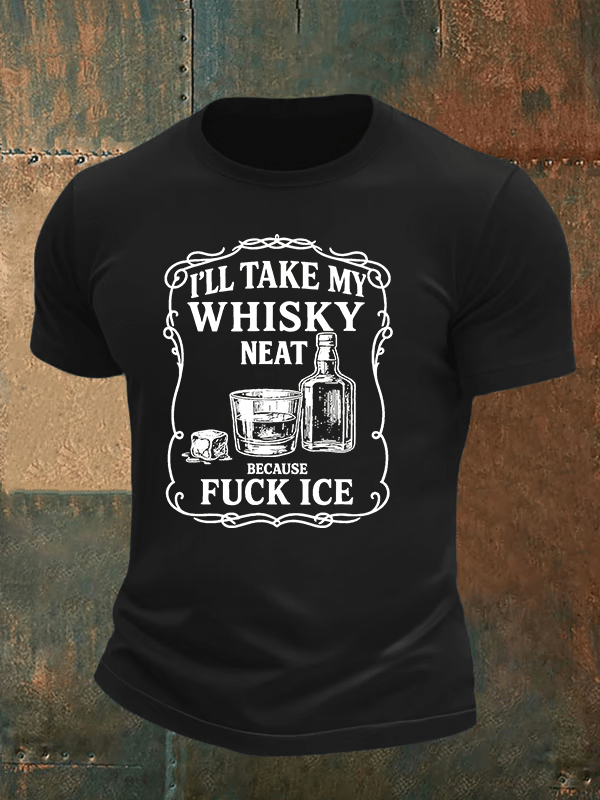 Men's  I'll take my whisky neat   T-shirt