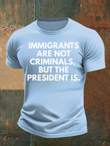 Men's  IMMIGRANTS ARE NOT CRIMINALS, BUT THE PRESIDENT IS. T-Shirt