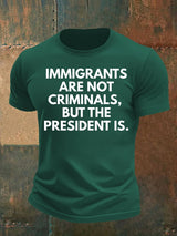 Men's  IMMIGRANTS ARE NOT CRIMINALS, BUT THE PRESIDENT IS. T-Shirt