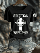 Women's I'm Not That Perfect Christian I Know I Need Jesus  Print Shirt
