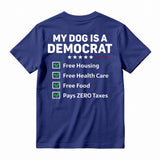 My Dog Is A Democrat Free Housing Free Health Care Free Food Pays Zero Taxes T-shirt