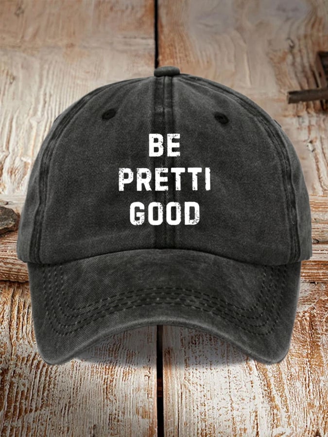 Unisex Be Pretty Good Baseball Cap