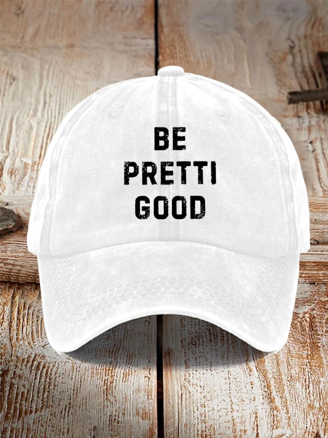 Unisex Be Pretty Good Baseball Cap