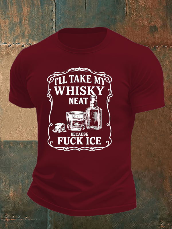 Men's  I'll take my whisky neat   T-shirt