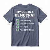My Dog Is A Democrat Free Housing Free Health Care Free Food Pays Zero Taxes T-shirt