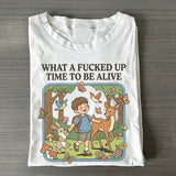 What a F*cked Up Time to Be Alive T-shirt.