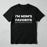 Im Moms Favorite She Told Me Not To Tell You T Shirt Funny Family Gift For Kids And Teens Humorous Mother Day Present
