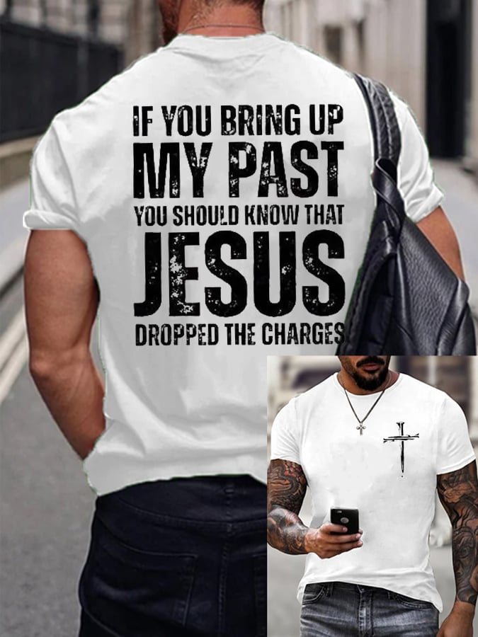 Men's If You Bring Up My Past You Should Know Jesus Dropped The Charges Print T-Shirt