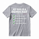 My Dog Is A Democrat Free Housing Free Health Care Free Food Pays Zero Taxes T-shirt
